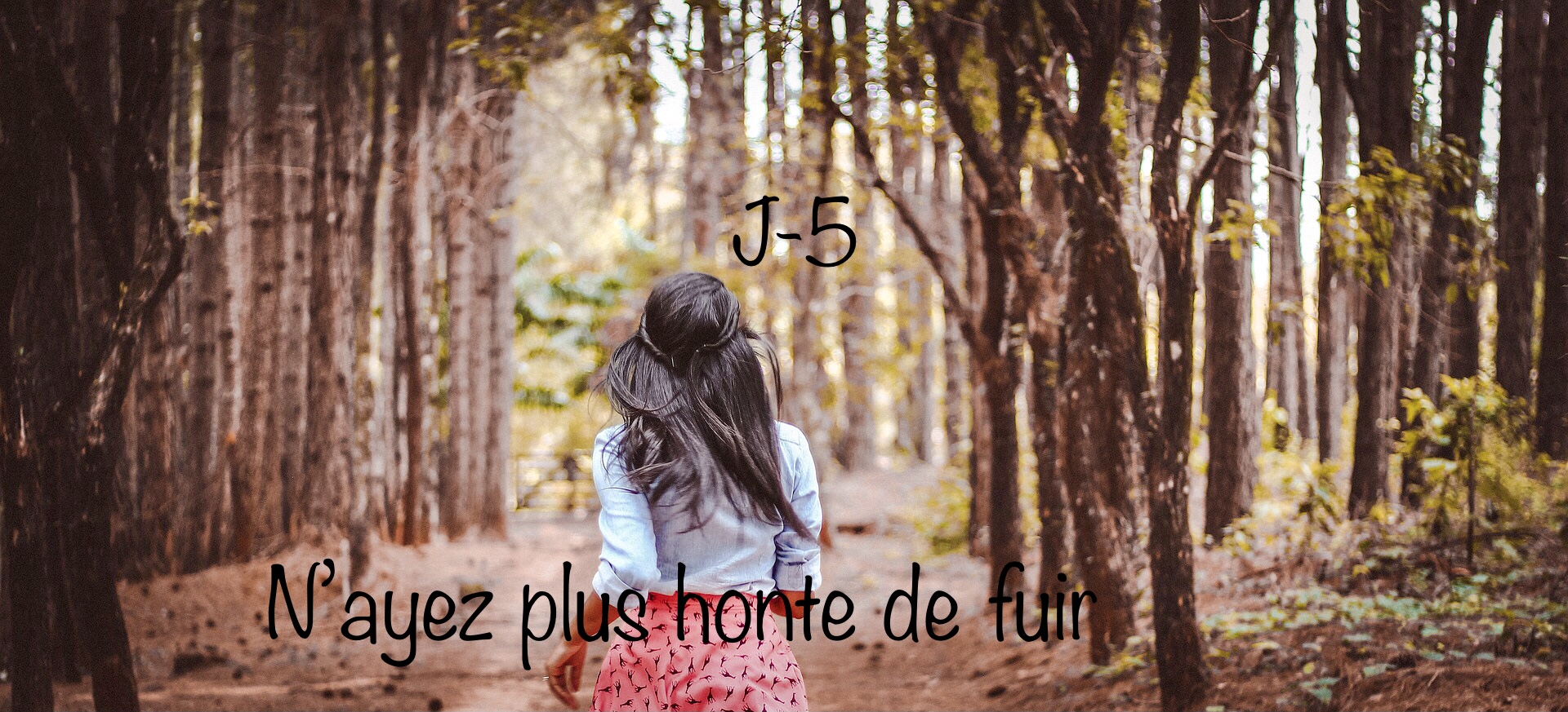 J-5 » N’ayez plus honte de fuir »