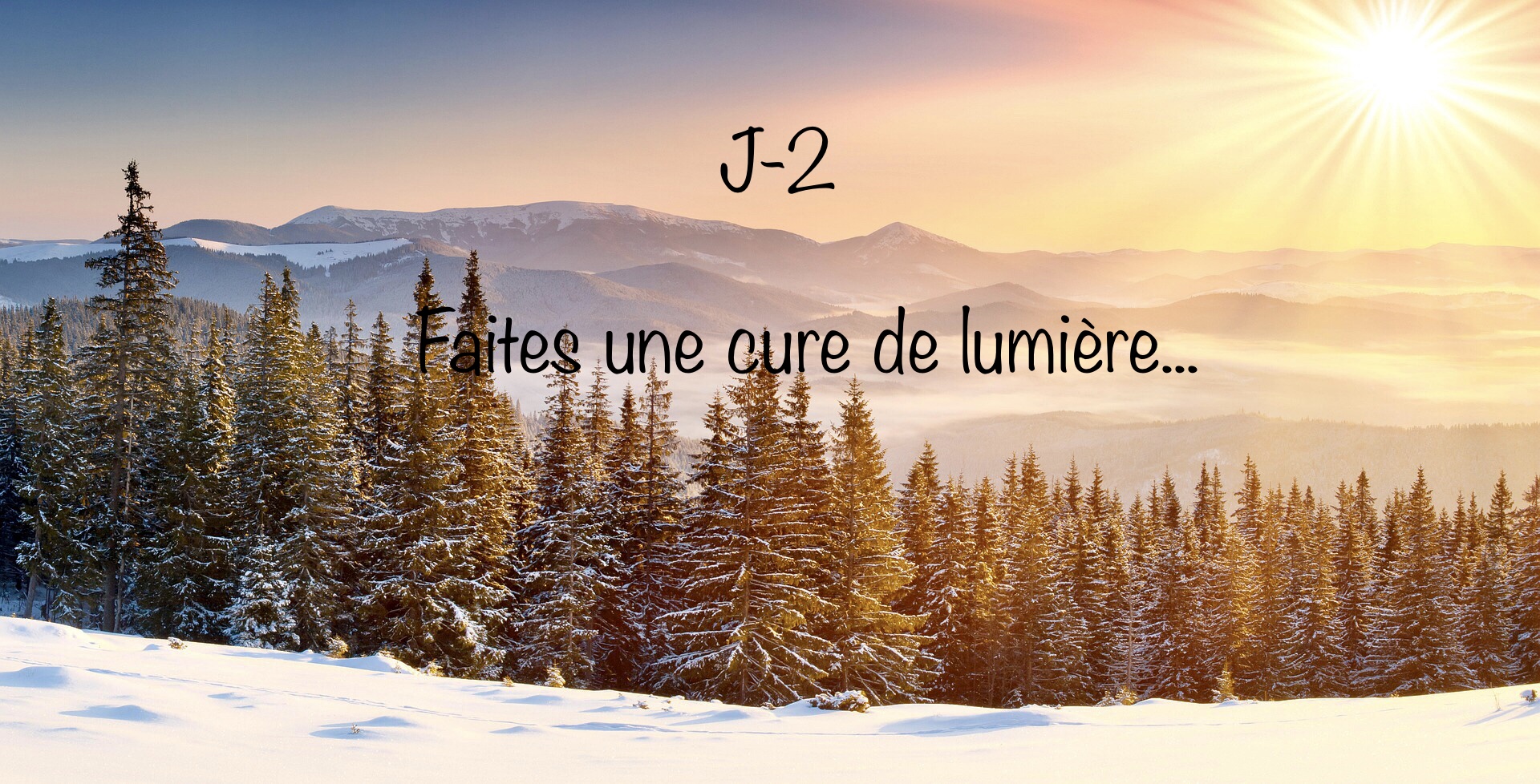 J-2 « faites une cure de lumière «
